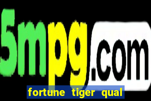 fortune tiger qual a melhor plataforma